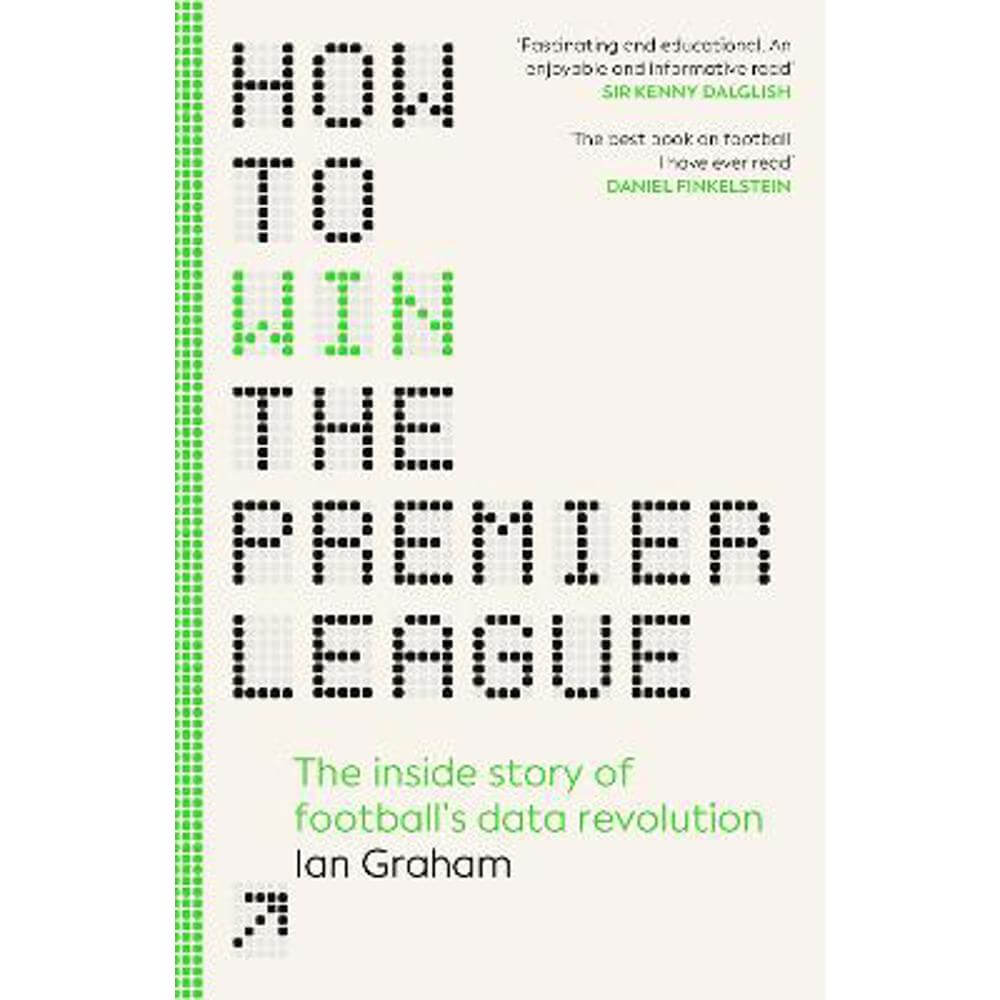 How to Win the Premier League: The Inside Story of Football's Data Revolution (Hardback) - Ian Graham